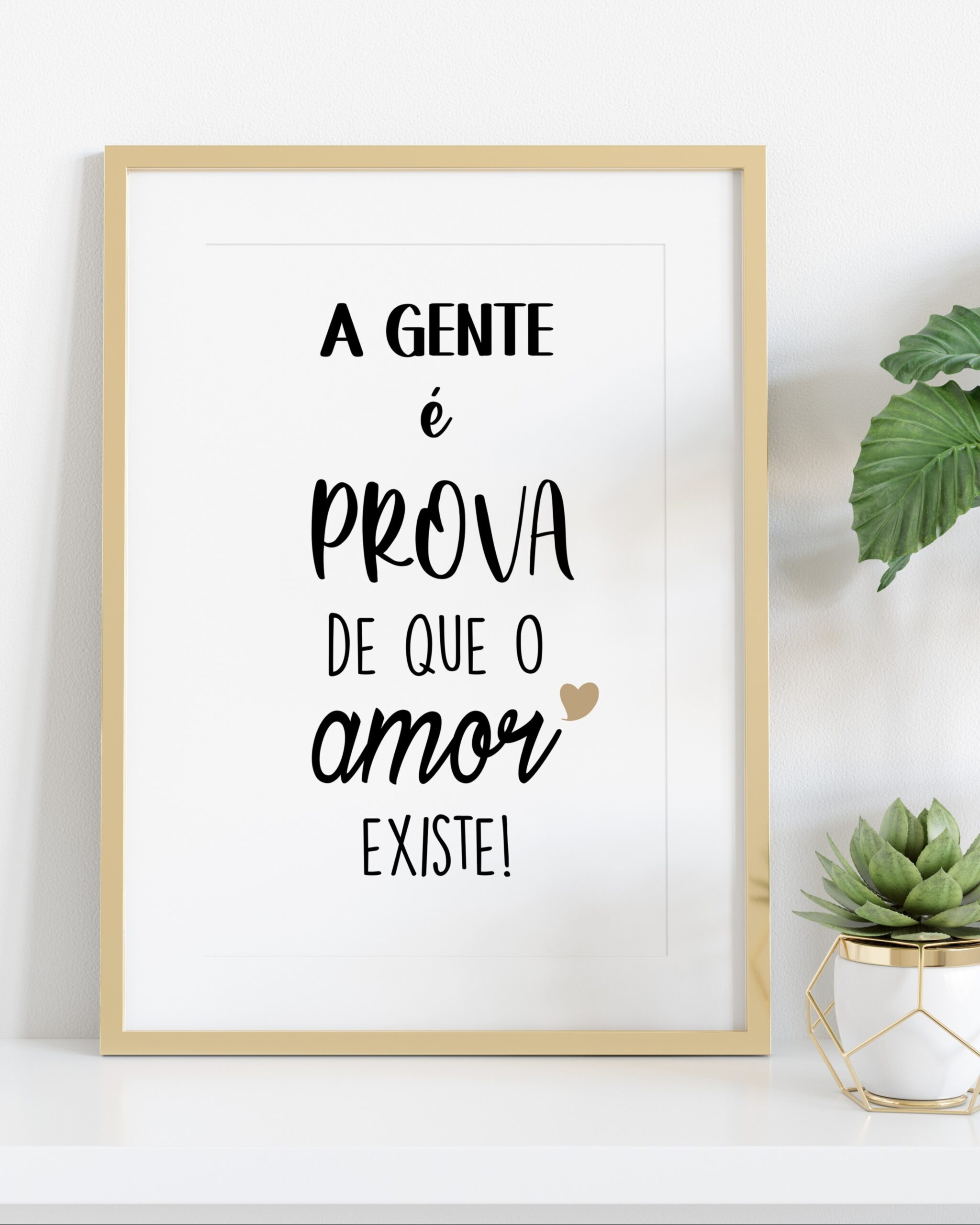Moldura A Gente é Prova de que o Amor Existe